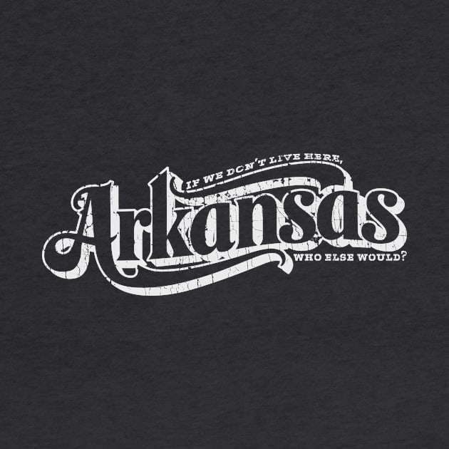 Arkansas - Who Else Would? by rt-shirts